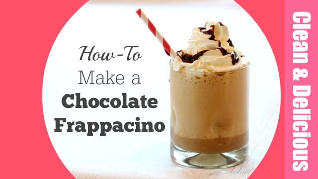 Chocolate Frappacino - Clean & Delicious